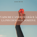 Vaincre l'anxiété psychologie positive